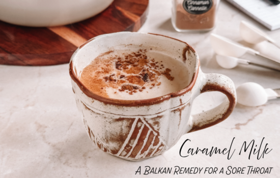 Caramel Milk — A Balkan Remedy for a Sore Throat