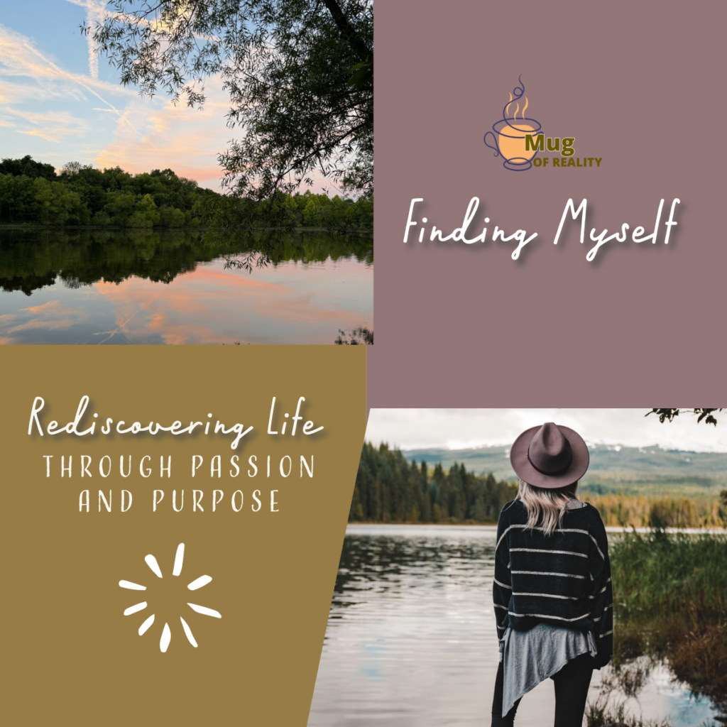 Finding Myself: Rediscovering Life Through Passion and Purpose