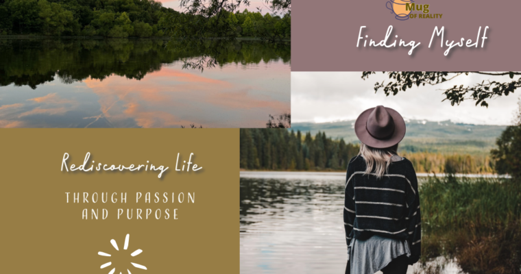 Finding Myself: Rediscovering Life Through Passion and Purpose