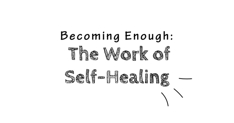 Becoming Enough: The Work of Self-Healing