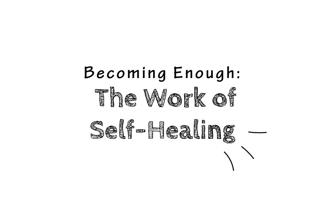 Becoming Enough: The Work of Self-Healing