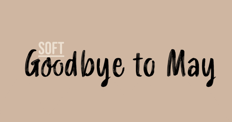 Soft Goodbye to May
