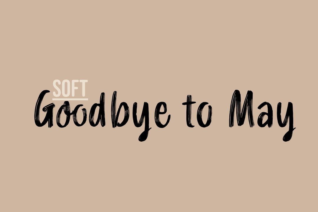 Soft Goodbye to May